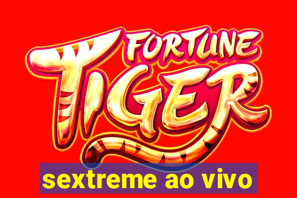 sextreme ao vivo